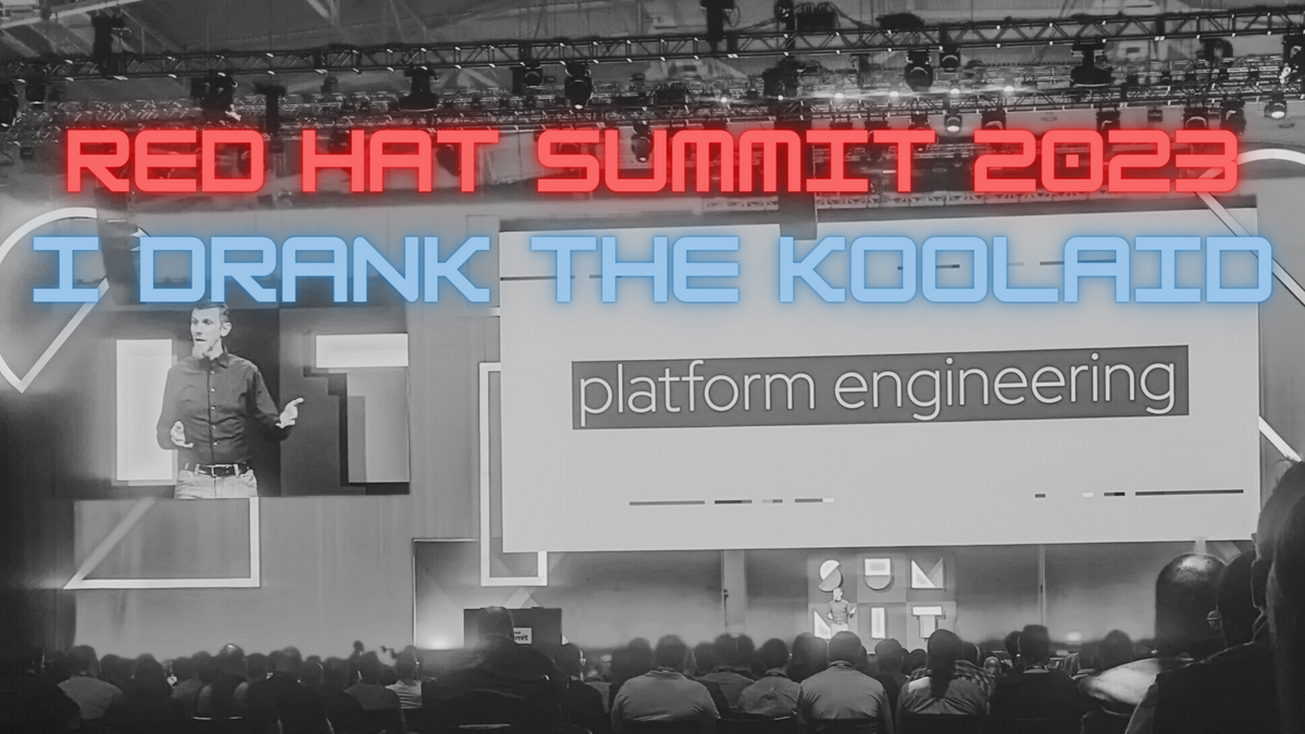 Red Hat Summit 2023: I Drank The Koolaid